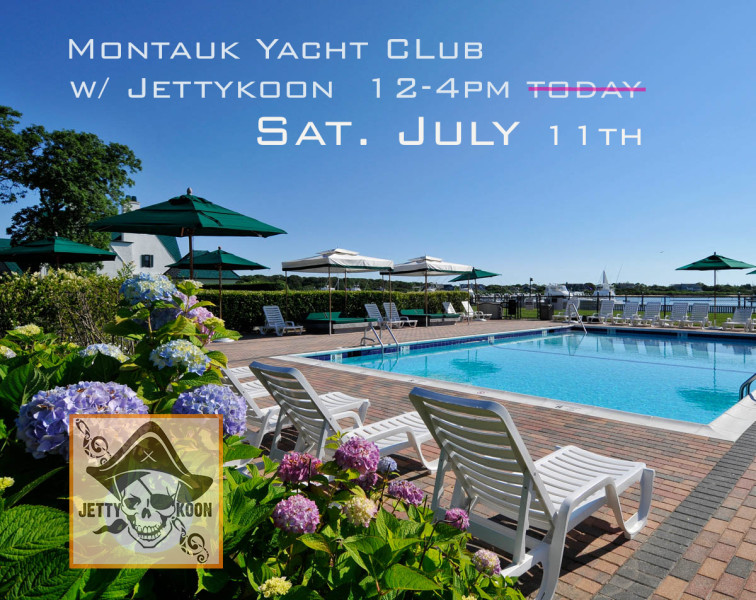 Montauk Yacht Club Sat July 11th